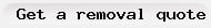 Get a removal quote