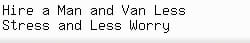 Hire a Man and Van Less Stress and Less Worry