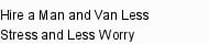 Hire a Man and Van Less Stress and Less Worry