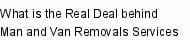 What is the Real Deal behind Man and Van Removals Services