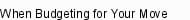 When Budgeting for Your Move 